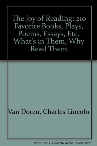 Beispielbild fr The Joy of Reading : Charles Van Doren's 210 Favorite Books, Plays, Poems, Essays, Etc., What's in Them, Why Read Them zum Verkauf von Better World Books