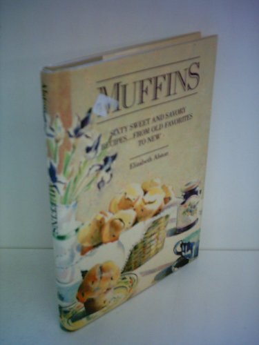 9780517555873: Muffins: Sixty Sweet and Savory Recipes...from Old Favorites to New