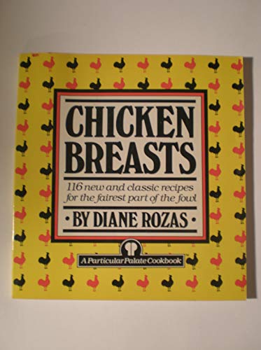 9780517556887: Chicken Breasts: 116 New and Classic Recipes for the Fairest Part of the Fowl (Particular Palate)