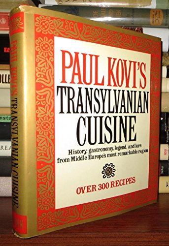 Imagen de archivo de Paul Kovi's Transylvanian Cuisine: History, Gastronomy, Legend, and Lore from Middle Europe's Most Remarkable Region, over 300 Recipes a la venta por Hilltop Book Shop