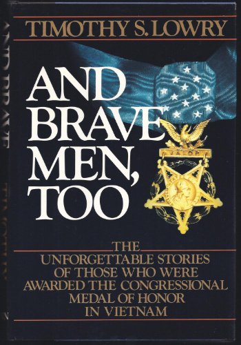 And Brave Men, Too: The Unforgettable Stories of Those Who Were Awarded the Congressional Medal o...