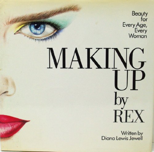 Imagen de archivo de Making Up by Rex - Beauty for Every Age, Every Woman a la venta por Jerry Merkel