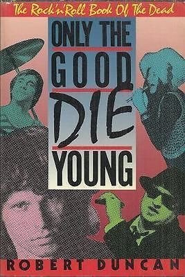 Only the Good Die Young: The Rock n Roll Book of the Dead (9780517557570) by Robert Duncan