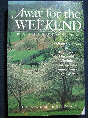 9780517560723: Away for the Weekend - Washington, D.C.: Great Getaways in Delaware, Maryland, Virginia, West Virginia, Pennsylvania, and New Jersey