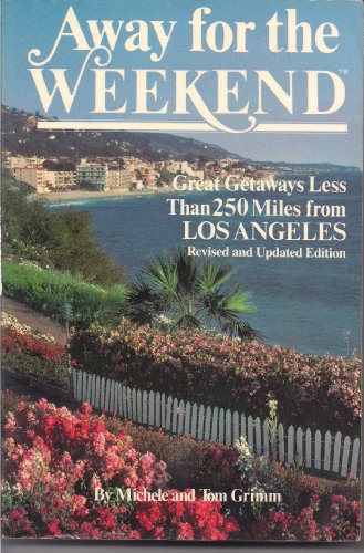 Stock image for Away for the Weekend: Great Getaways Less Than 250 Miles from Los Angeles for sale by Mount Angel Abbey Library