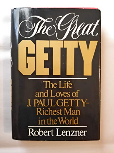 Beispielbild fr The Great Getty: The Life and Loves of J. Paul Getty - Richest Man in the World zum Verkauf von SecondSale