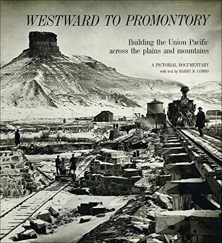 Stock image for Westward to Promontory: Building the Union Pacific across the plains and mountains : a pictorial documentary for sale by HPB-Red