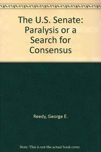 Beispielbild fr The U. S. Senate : Paralysis or a Search for Consensus? zum Verkauf von Better World Books: West