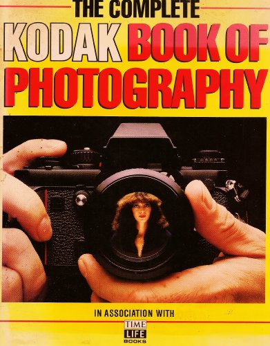 Beispielbild fr The Complete Kodak Book of Photography : In Association with Time-Life Books zum Verkauf von Better World Books