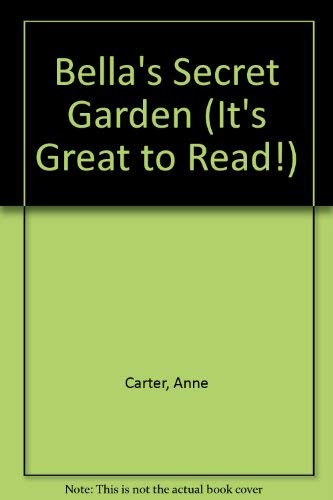 BELLAS SECRET GARDEN P OV B (It's Great to Read!) (9780517563083) by Carter, Anne