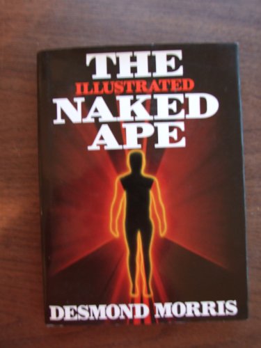 9780517563205: The Illustrated Naked Ape: A Zoologist's Study of the Human Animal