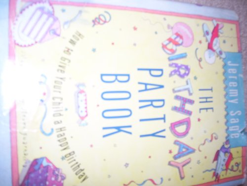 Beispielbild fr The Birthday Party Book : How to Give Your Child a Happy Birthday zum Verkauf von Better World Books
