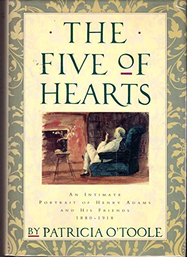 Imagen de archivo de The Five of Hearts: An Intimate Portrait of Henry Adams and his Friends 1880-1918 a la venta por More Than Words