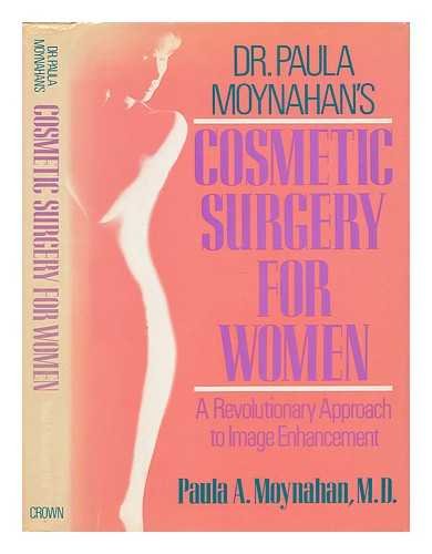 9780517564295: Dr. Paula Moynahan's Cosmetic Surgery For Women: A Revolutionary Approach to Image Enhancement