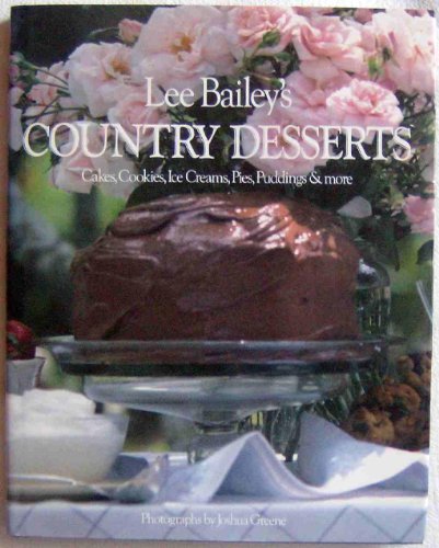 Beispielbild fr Lee Bailey's Country Desserts : Cakes, Cookies, Ice Creams, Pies, Puddings and More zum Verkauf von Better World Books