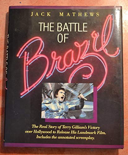 Imagen de archivo de The Battle of Brazil : The Real Story of Terry Gilliam's Victory over Hollywood to Release His Landmark Films with the Annotated Screenplay a la venta por Better World Books