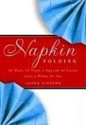 Stock image for Napkin Folding: 44 Ways to Turn a Square of Linen into a Work of Art for sale by Paper Garden Books