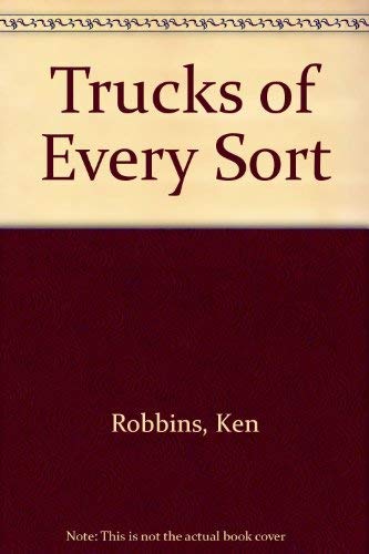 Trucks of Every Sort (9780517566404) by Robbins, Ken