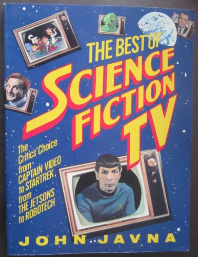 Stock image for The Best of Science Fiction TV : The Critics' Choice from "Captain Video" to "Star Trek", from "The Jetsons to "Robotech" for sale by Better World Books