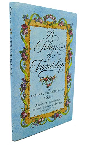 9780517566572: A Token of Friendship: A Collection of Sentiments, Thoughts, Gift Ideas, and Recipes for Special Friends