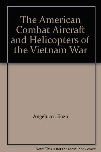 Stock image for The American Combat Aircraft And Helicopters Of The Vietnam War for sale by Willis Monie-Books, ABAA