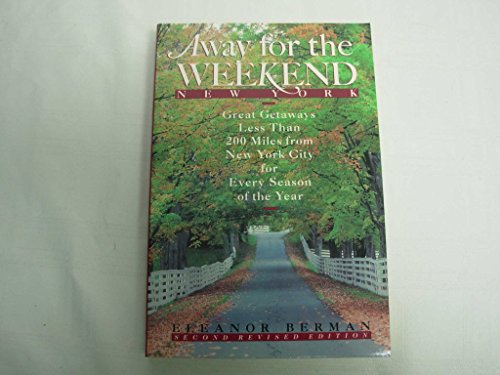 Stock image for Away for the Weekend - New York : Great Getaways Less Than 200 Miles from New York City for Every Season of the Year for sale by Better World Books
