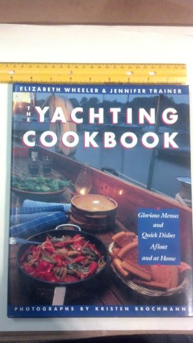 Stock image for The Yachting Cookbook: Glorious Menus and Quick Dishes Afloat and at Home for sale by WorldofBooks