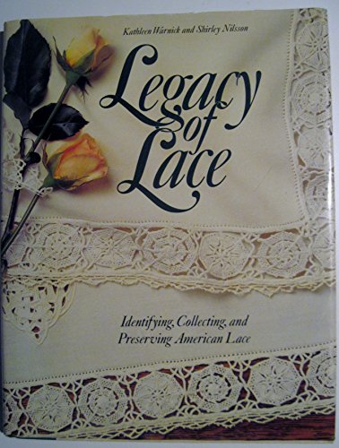 Imagen de archivo de Legacy of Lace: Identifying, Collecting, and Preserving American Lace a la venta por SecondSale