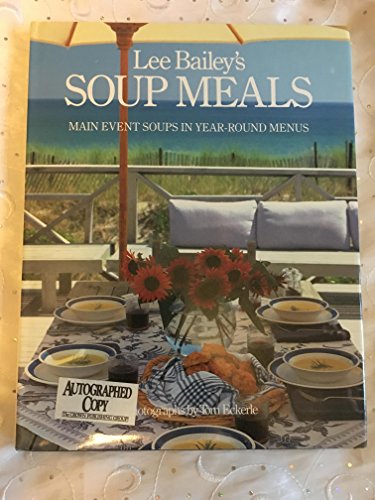 Beispielbild fr Lee Bailey's Soup Meals: Main Event Soups in Year-Round Menus [signed] zum Verkauf von Second Story Books, ABAA