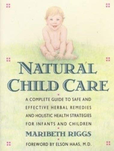 9780517571552: Natural Child Care: A Complete Guide to Safe and Effective Herbal Remedies and Holistic Health Strategies for Infants and Children
