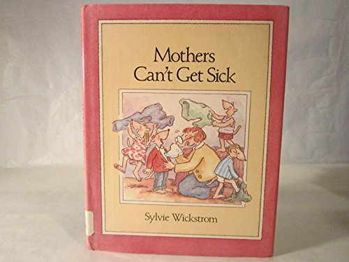 Mothers Can't Get Sick (9780517571811) by Sylvie Wickstrom