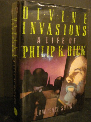Divine Invasions A Life Of Philip K Dick By Sutin Lawrence Re Philip K Dick Very Good