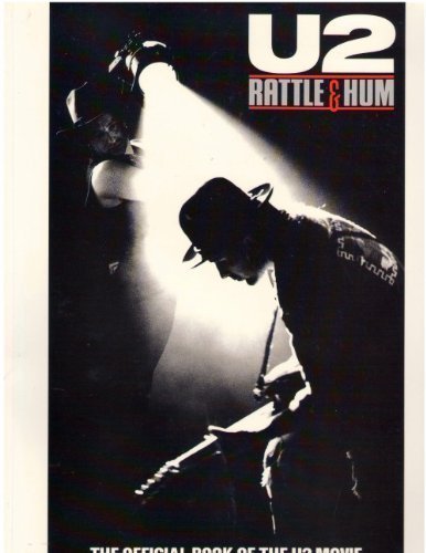 U2: Rattle and Hum The Official Book of the U2 Movie A Journey into the Heartland of Two Americans