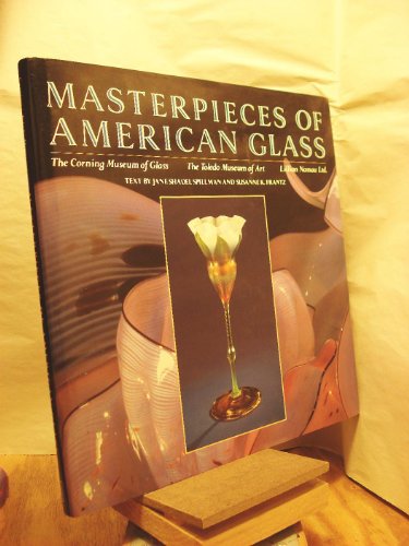 9780517573242: Masterpieces of American Glass: The Corning Museum of Glass, the Toledo Museum of Art, Lillian Nassau Ltd.