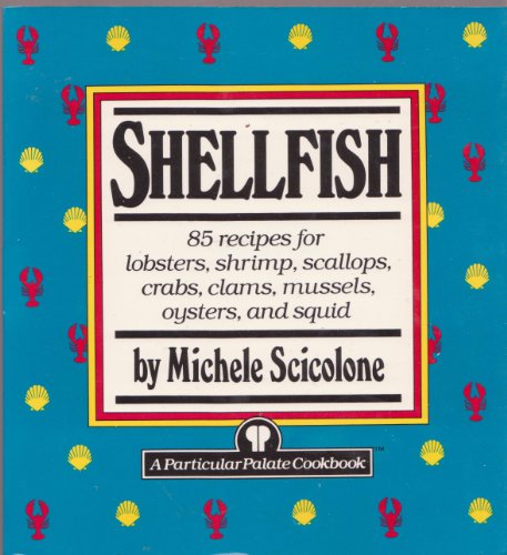 Beispielbild fr Shellfish: 85 recipes for lobsters, shrimp, scallops, crabs, clams mussels, oysters, and squid (Particular Palate Cookbook) zum Verkauf von Wonder Book