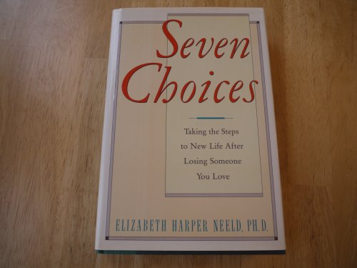 Stock image for Seven Choices Taking the Steps to New Life After Losing Someone You Love. for sale by Willis Monie-Books, ABAA