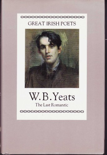 Stock image for Great Irish Poets W.B. Yeats the Last Romantic for sale by Samuel H. Rokusek, Bookseller