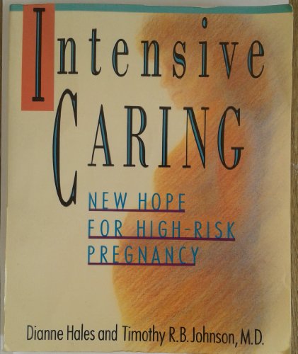 Stock image for Intensive Caring: Dianne Hales and Timothy R.B. Johnson, M New Hope for High-Risk Pregnancy for sale by Wonder Book