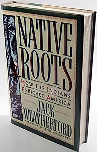 Native Roots: How The Indians Enriched America by Jack Weatherford ...