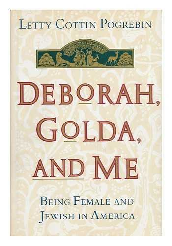 Deborah, Golda, and Me: Being Female and Jewish in America (9780517575178) by Letty Cottin Pogrebin