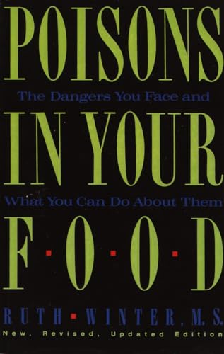 Poisons in Your Food: The Dangers You Face and What You Can Do about Them (9780517576816) by Winter, Ruth
