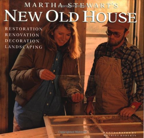 Martha Stewarts New Old House : Restoration, Renovation, Decoration, Landscaping