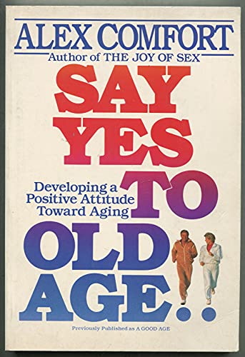 9780517577134: Say Yes to Old Age: Developing a Positive Attitude Toward Aging