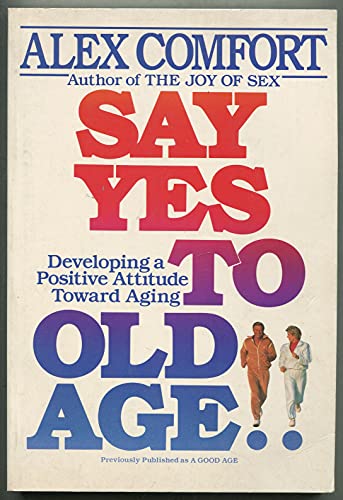 Say Yes To Old Age! (9780517577134) by Comfort, Alex