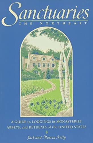 Beispielbild fr Sanctuaries- The Northeast: A Guide to Lodgings in Monasteries, Abbeys, and Retreats of United States zum Verkauf von SecondSale