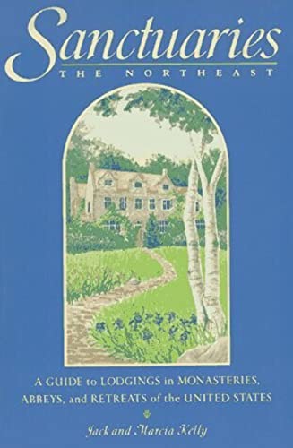 Beispielbild fr Sanctuaries: A Guide To Lodgings In Monasteries, Abbeys, And Retreats Of The United States-The Northeast zum Verkauf von GloryBe Books & Ephemera, LLC