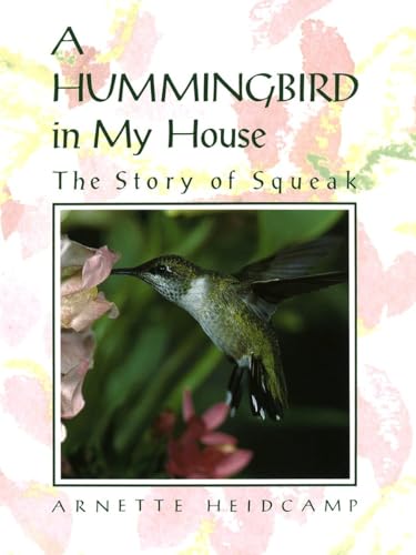 Stock image for A Hummingbird in My House: The Story of Squeak for sale by Jay's Basement Books