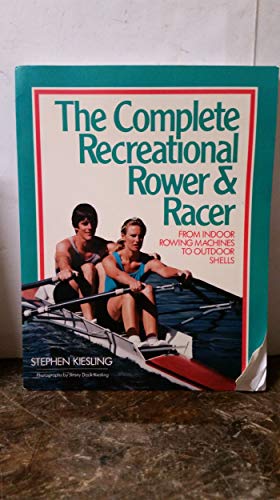 Imagen de archivo de Comp. Recreational Rower & Racer: From Indoor Rowing Machine s to Outdoor Shells a la venta por 2Vbooks