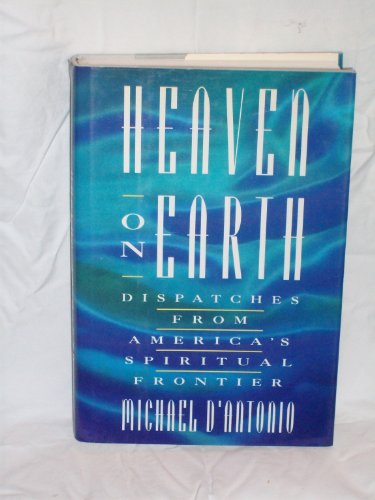 Beispielbild fr Heaven On Earth: Dispatches from America's Spiritual Frontier zum Verkauf von Wonder Book