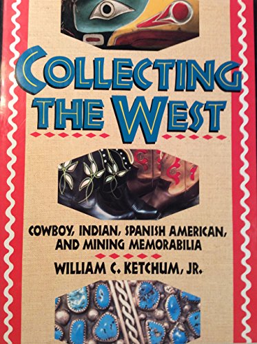 Stock image for Collecting The West: Cowboy, Indian, Spanish-American and Mining Memorabilia for sale by BookHolders